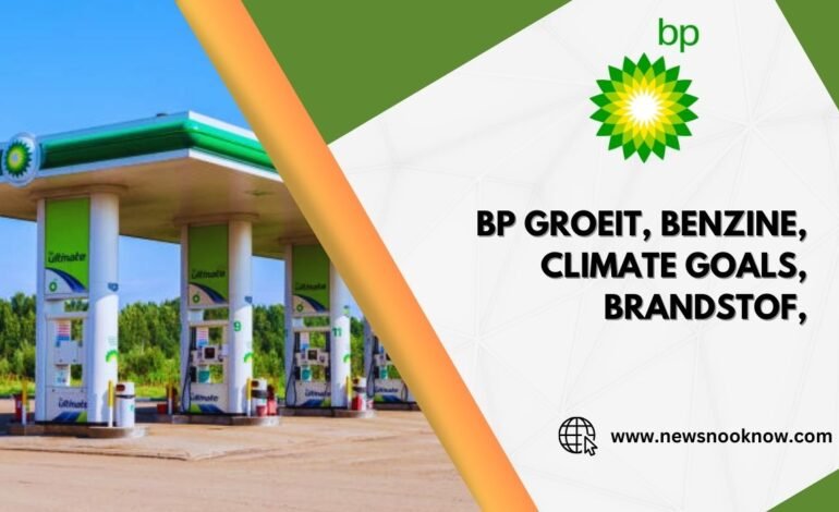 Bp groeit, benzine, climate goals, brandstof,: From Benzine to Climate Goals and Beyond